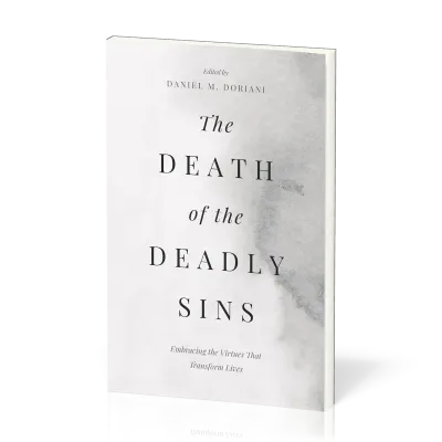 Death of the Deadly Sins (The) - Embracing the Virtues That Transform Lives