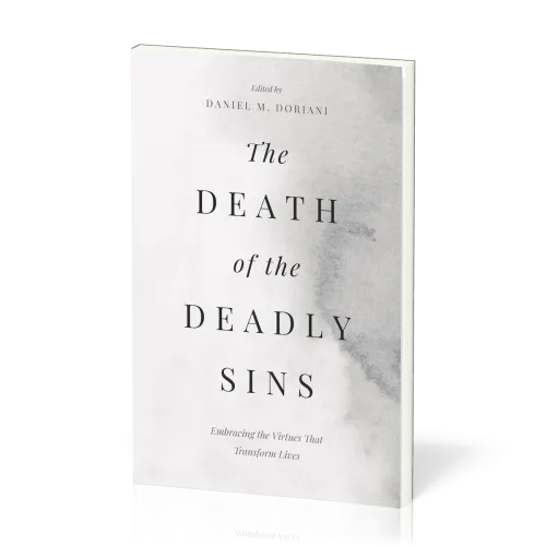 Death of the Deadly Sins (The) - Embracing the Virtues That Transform Lives