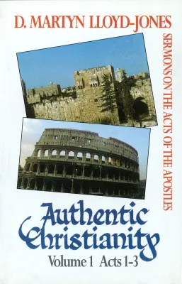 Authentic Christianity - vol. 1 Acts 1-3
