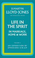 Life in the Spirit in Marriage, Home and Work - The Ephesians Series vol. 6 (5:18 - 6:9)