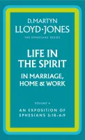 Life in the Spirit in Marriage, Home and Work - The Ephesians Series vol. 6 (5:18 - 6:9)