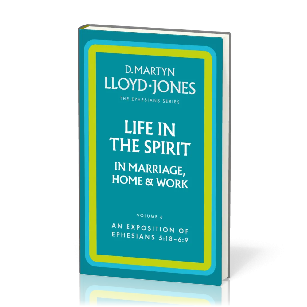 Life in the Spirit in Marriage, Home and Work - The Ephesians Series vol. 6 (5:18 - 6:9)