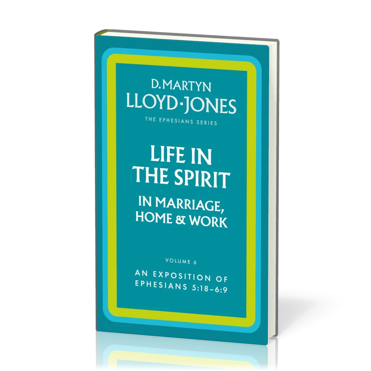 Life in the Spirit in Marriage, Home and Work - The Ephesians Series vol. 6 (5:18 - 6:9)