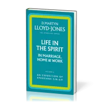 Life in the Spirit in Marriage, Home and Work - The Ephesians Series vol. 6 (5:18 - 6:9)