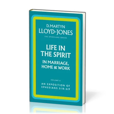 Life in the Spirit in Marriage, Home and Work - The Ephesians Series vol. 6 (5:18 - 6:9)