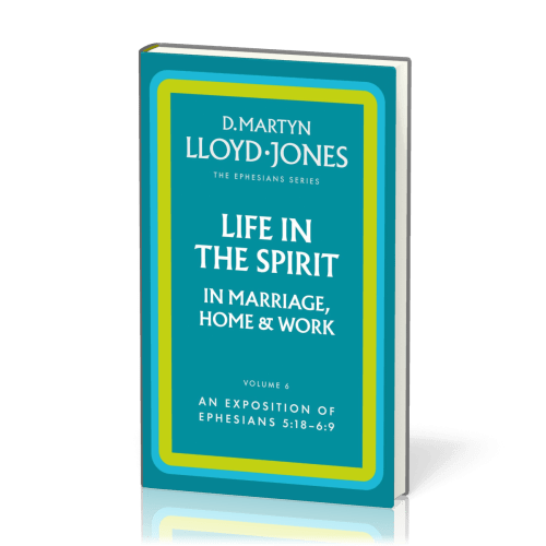 Life in the Spirit in Marriage, Home and Work - The Ephesians Series vol. 6 (5:18 - 6:9)