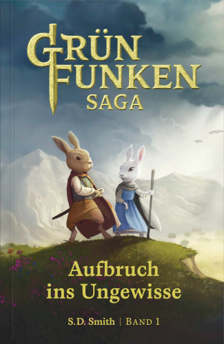Die Grünfunken-Saga – Aufbruch ins Ungewisse - Episches Fantasy-Abenteuer - Band 1