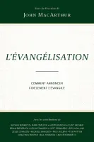 Évangélisation (L') - Comment annoncer fidèlement l’Évangile
