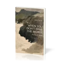 When You Don't Have the Words - Praying the Psalms