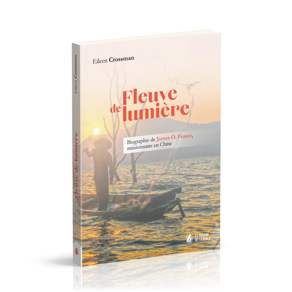Fleuve de lumière - Biographie de James O. Fraser, missionnaire en Chine