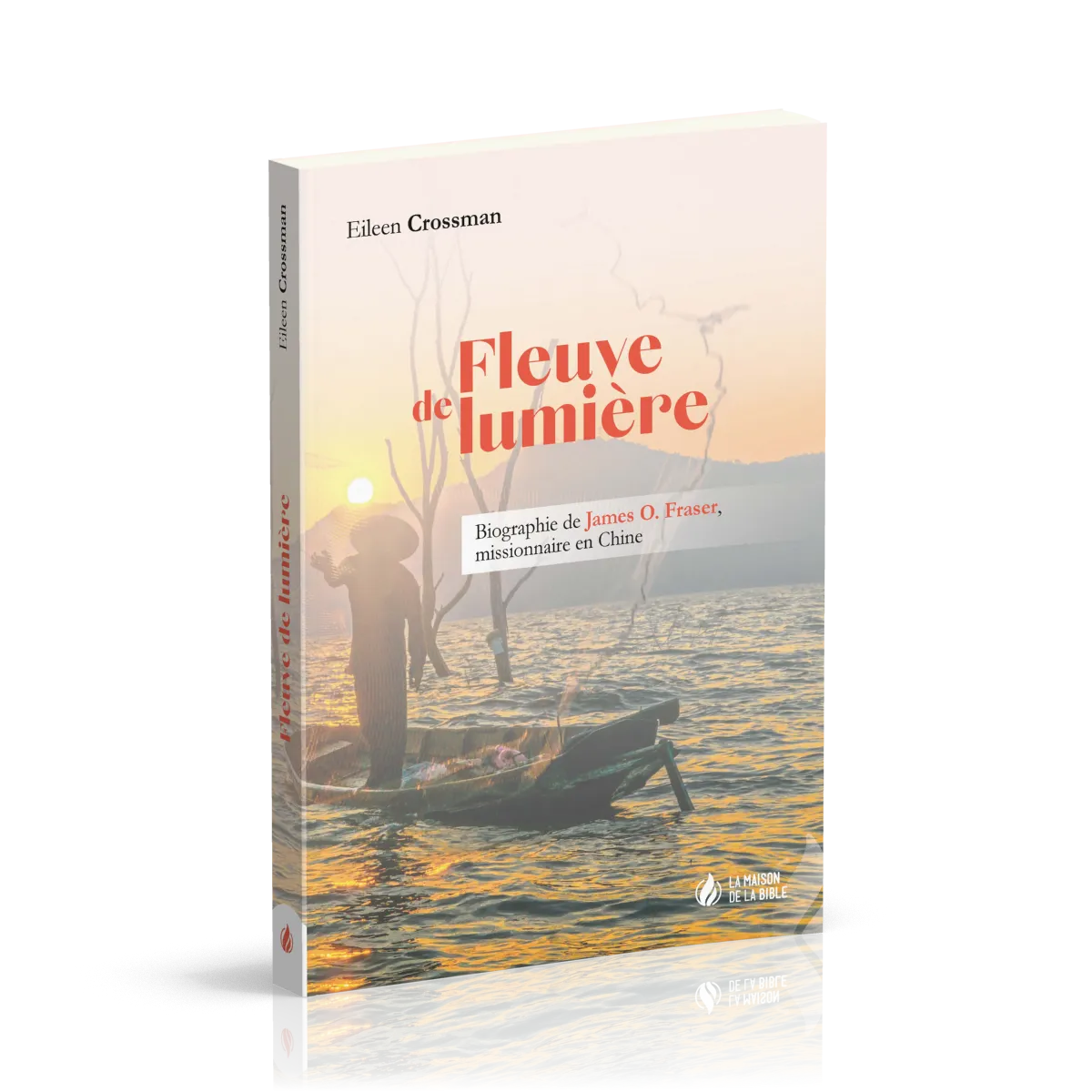 Fleuve de lumière - Biographie de James O. Fraser, missionnaire en Chine