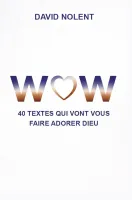 WOW - 40 textes qui vont vous faire adorer Dieu