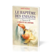 Baptême des enfants à l'épreuve de la Bible et de l'histoire (Le)