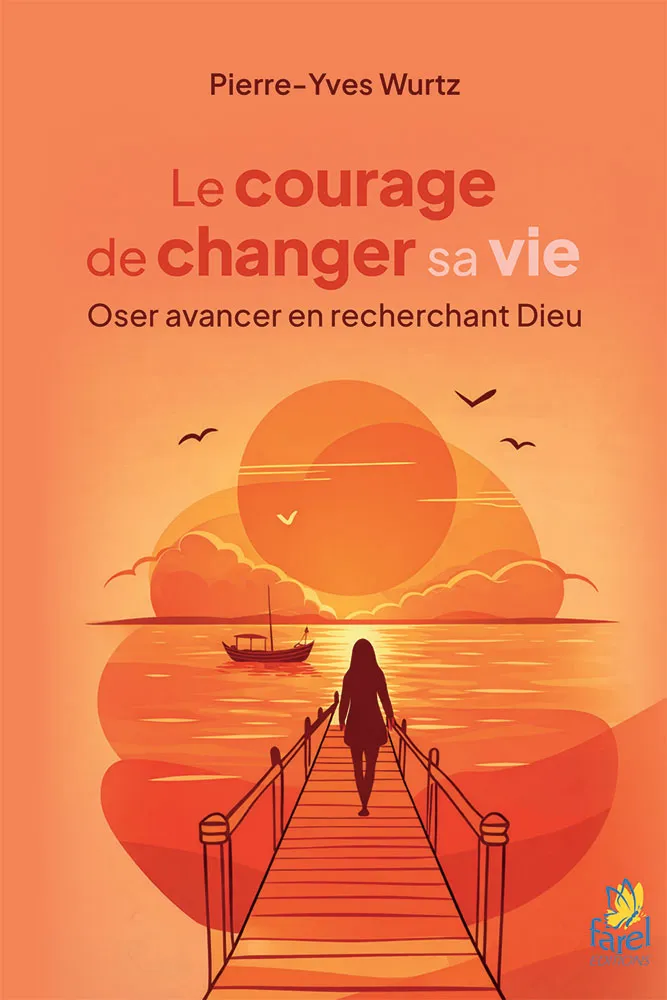 Courage de changer sa vie (Le) - Oser avancer en recherchant Dieu