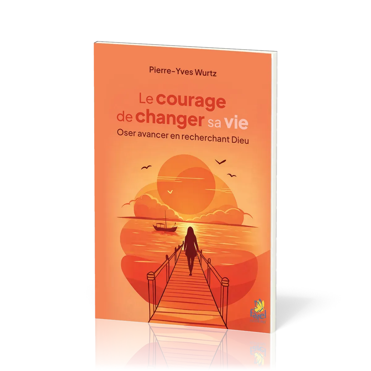 Courage de changer sa vie (Le) - Oser avancer en recherchant Dieu