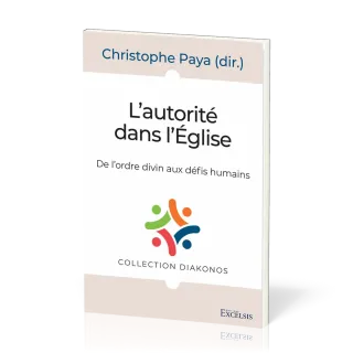 Autorité dans l’Église (L') - De l’ordre divin aux défis humains [Coll. Diakonos]