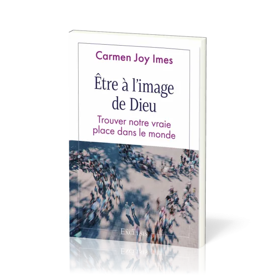 Être à l’image de Dieu - Trouver notre vraie place dans le monde