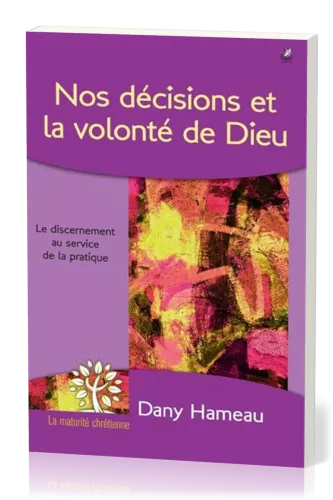 Nos décisions et la volonté de Dieu - Le discernement au service de la pratique