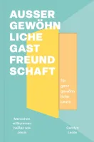 Außergewöhnliche Gastfreundschaft (für ganz gewöhnliche Leute) - Menschen willkommen heißen wie...