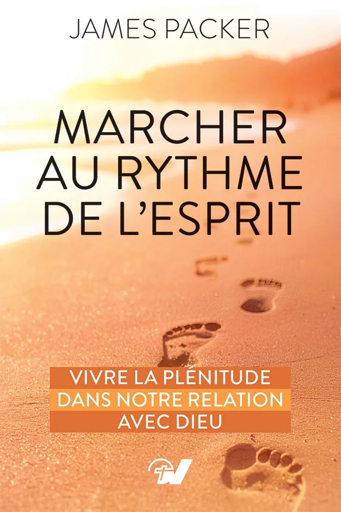 Marcher au rythme de l’Esprit - Vivre la plénitude dans notre relation avec Dieu
