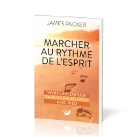 Marcher au rythme de l’Esprit - Vivre la plénitude dans notre relation avec Dieu