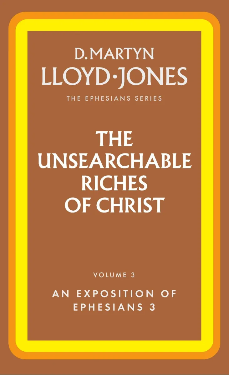 Unsearchable Riches of Christ (The) - The Ephesians Series vol. 3 (3:1-21)