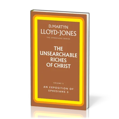 Unsearchable Riches of Christ (The) - The Ephesians Series vol. 3 (3:1-21)