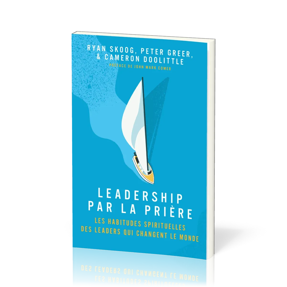 Leadership par la prière - Les habitudes spirituels des leaders qui changent le monde