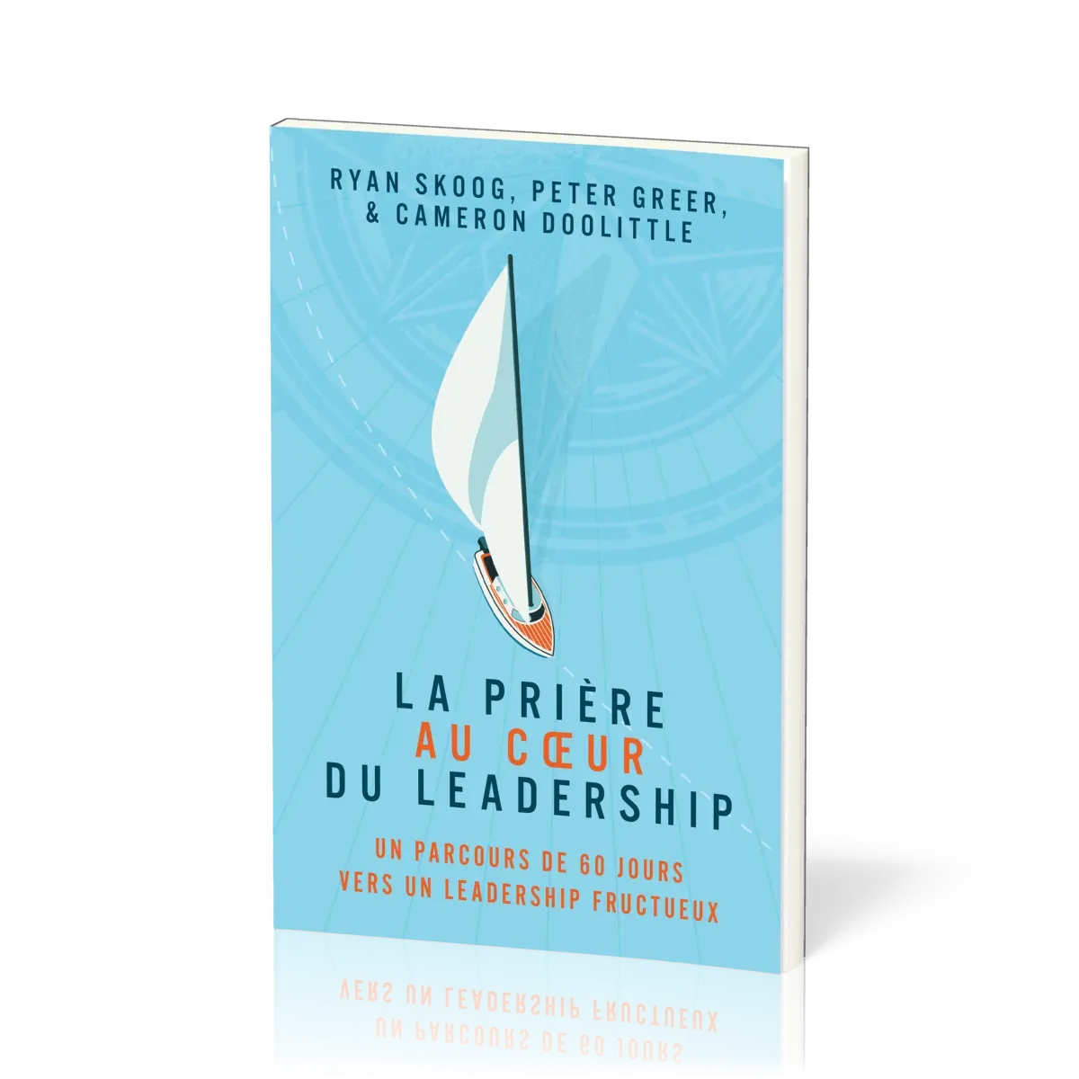 Prière au coeur du leadership (La) - Un parcours de 60 jours vers un leadership fructueux
