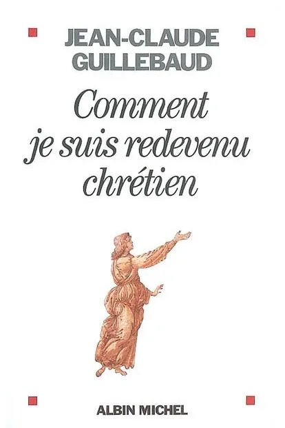 Comment je suis redevenu chrétien