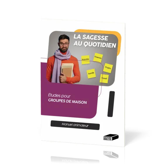 Sagesse au quotidien. Manuel animateur (La) - Études pour groupes de maison