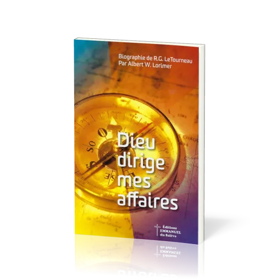 Dieu dirige mes affaires - Biographie de R.G. LeTourneau