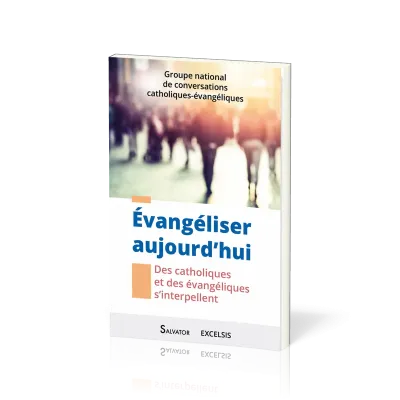 Évangéliser aujourd'hui - Des catholiques et des évangéliques s'interpellent
