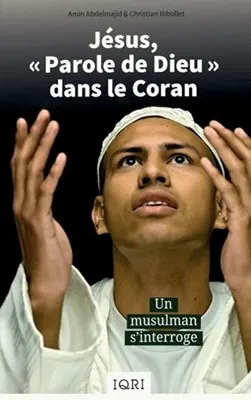 Jésus, «Parole de Dieu» dans le Coran - Un musulman s'interroge