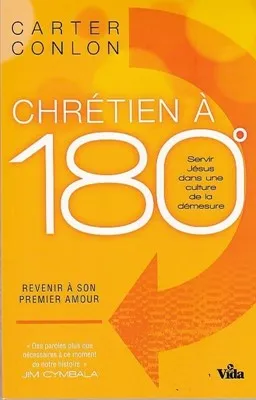 Chrétien à 180° - Servir Jésus dans une culture de la démesure