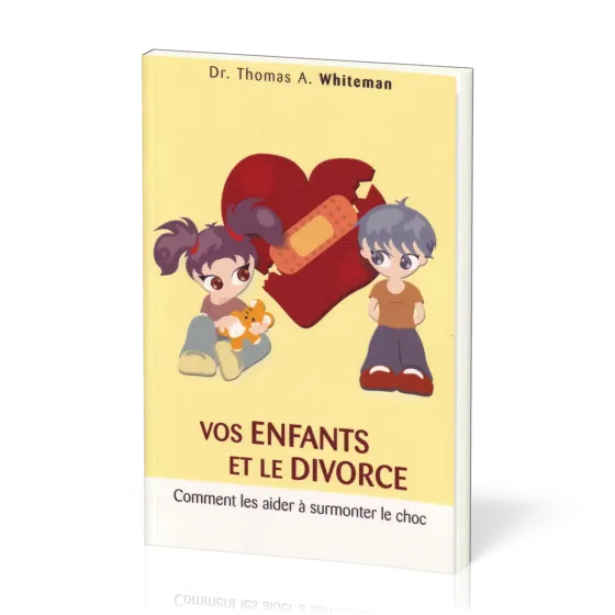 Vos enfants et le divorce - Comment les aider à surmonter le choc