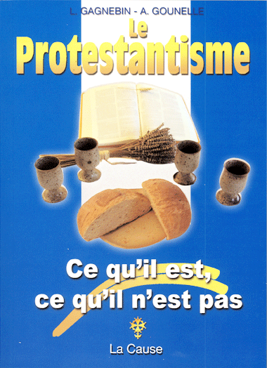 Protestantisme (Le) - Ce qu'il est, ce qu'il n'est pas