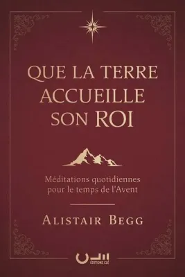 Que la terre accueille son Roi - Méditations quotidiennes pour le temps de l’Avent