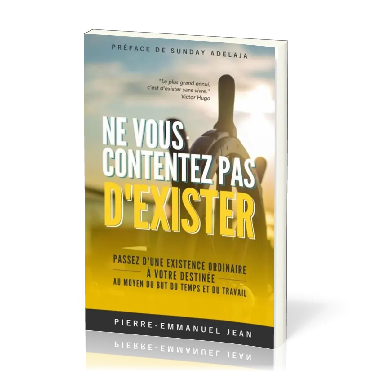 Ne vous contentez pas d'exister - Passez d'une existence ordinaire à votre destinée, au moyen du...