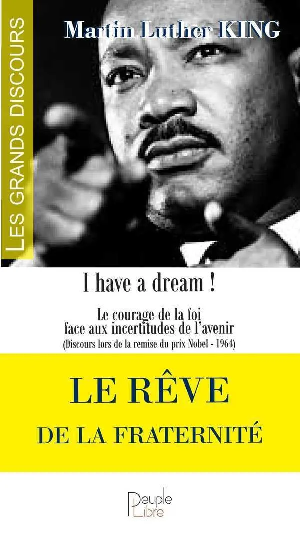 Rêve de la fraternité (Le) - I Have a Dream ! Le Courage de la foi face aux incertitudes de l'avenir