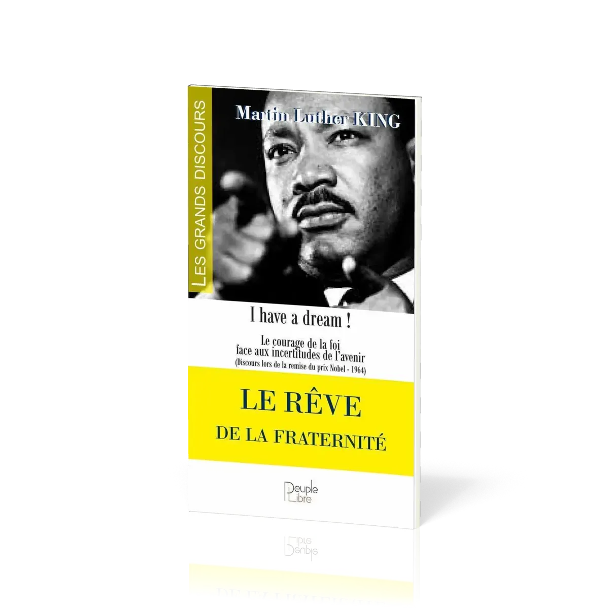 Rêve de la fraternité (Le) - I Have a Dream ! Le Courage de la foi face aux incertitudes de l'avenir