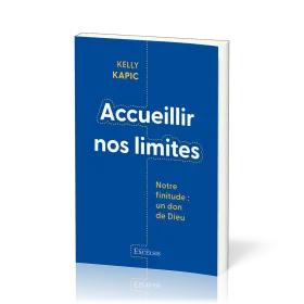 Accueillir nos limites - Notre finitude : un don de Dieu