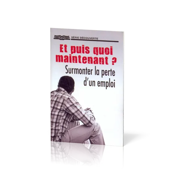 Et puis quoi maintenant? Surmonter la perte d'un emploi - [Série Découverte]