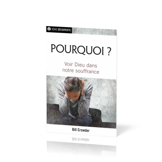 Pourquoi ? Voir Dieu dans notre souffrance - [brochure NPQ série découverte]