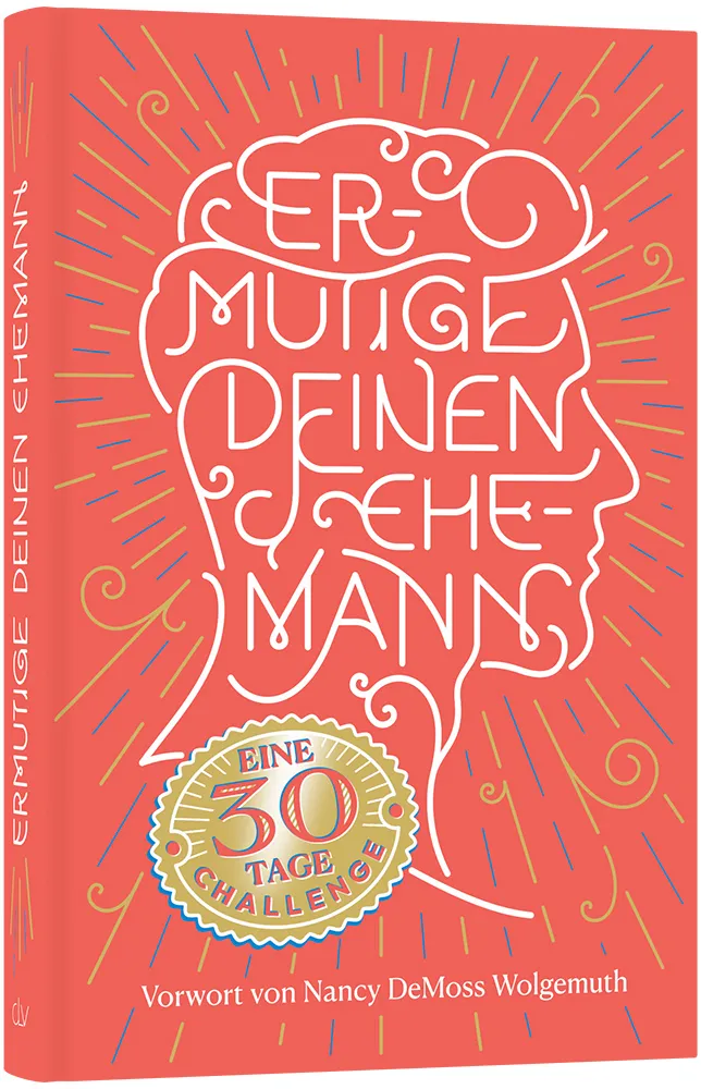 Ermutige Deinen Ehemann - Eine 30-Tage-Challenge