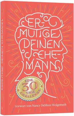 Ermutige Deinen Ehemann - Eine 30-Tage-Challenge