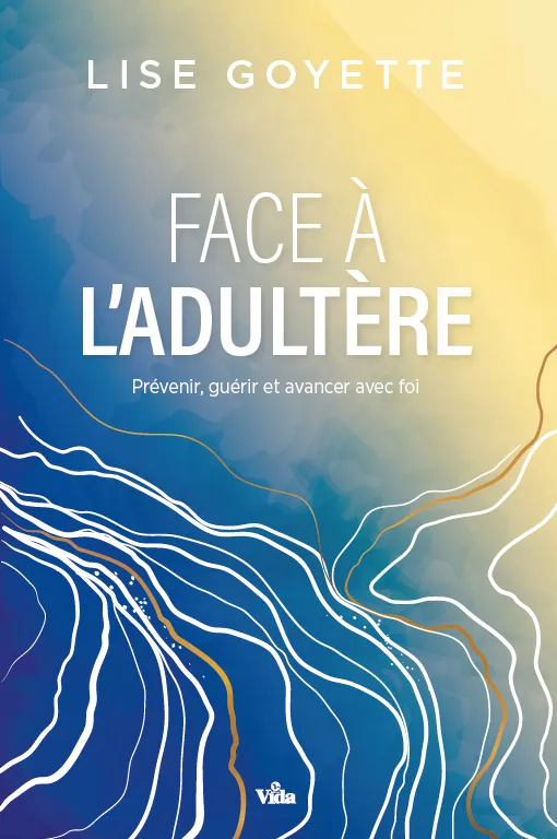 Face à l'adultère - Prévenir, guérir et avancer avec foi