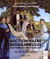 Dictionnaire biographique des protestants français - De 1787 à nos jours. Tome 1: A-C