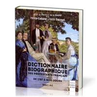 Dictionnaire biographique des protestants français - De 1787 à nos jours. Tome 1: A-C