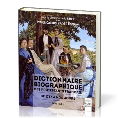 Dictionnaire biographique des protestants français - De 1787 à nos jours. Tome 1: A-C